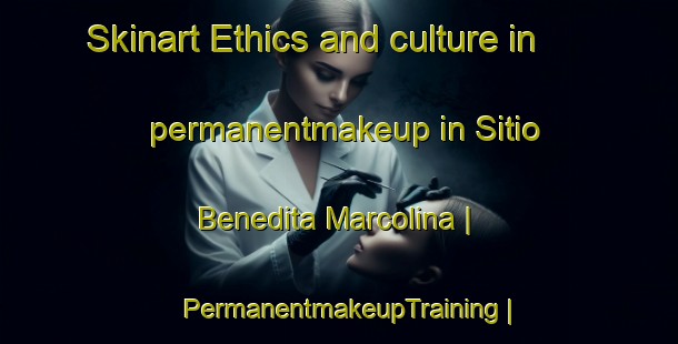 Skinart Ethics and culture in permanentmakeup in Sitio Benedita Marcolina | PermanentmakeupTraining | PermanentmakeupClasses | SkinartTraining-Brazil